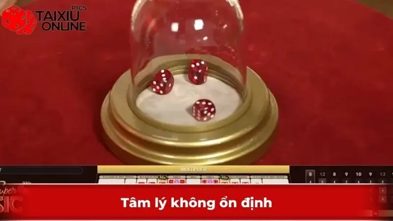 Tại sao chơi Tài Xỉu luôn thua - Tâm lý không ổn định