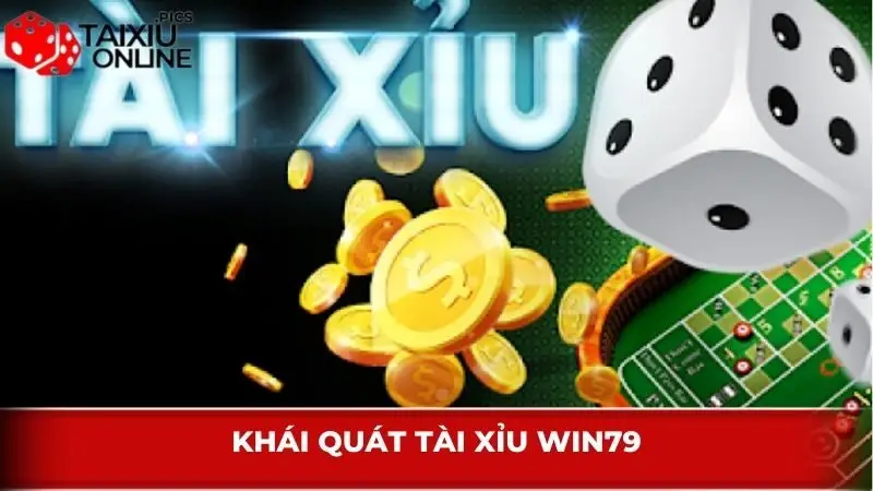Khái quát Tài Xỉu Win79